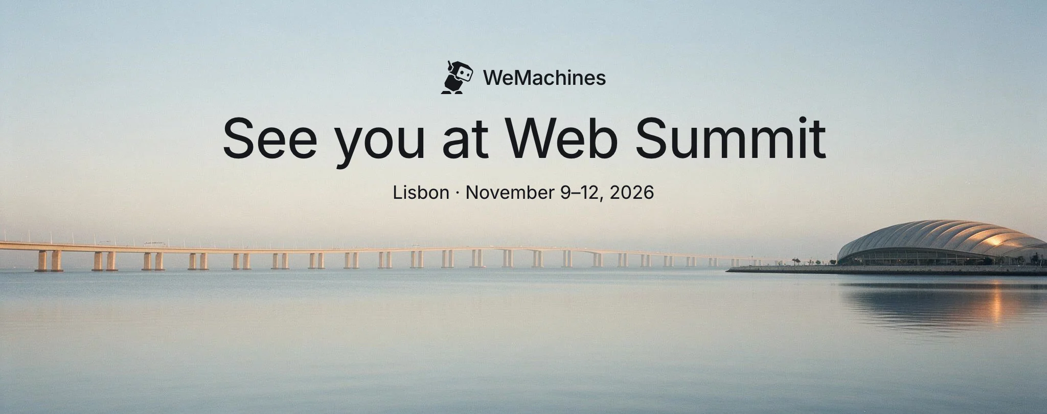 The Tagus in Lisbon at dawn, the Vasco da Gama bridge fading into mist and a riverside arena catching the first sun, under the WeMachines robot and the words See you at Web Summit, Lisbon, November 9-12, 2026.